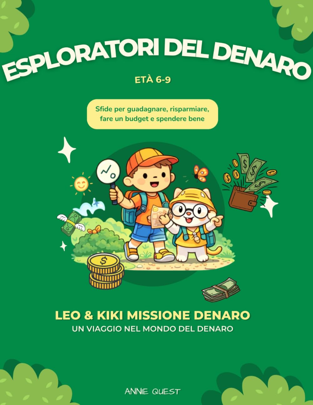 Esploratori del Denaro: Educazione Finanziaria per Bambini dai 6 ai 9 Anni: Sfide e Attività per Imparare a Guadagnare, Risparmiare, Fare un Budget e Spendere con Intelligenza