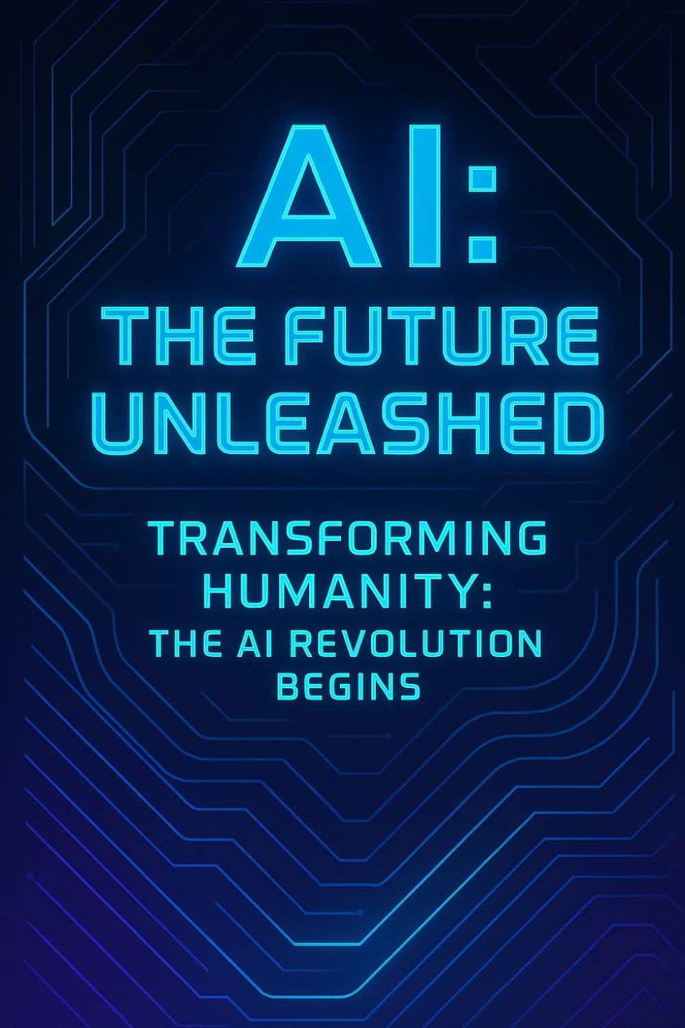 AI: The Future Unleashed: Transforming Humanity: The AI Revolution Begins