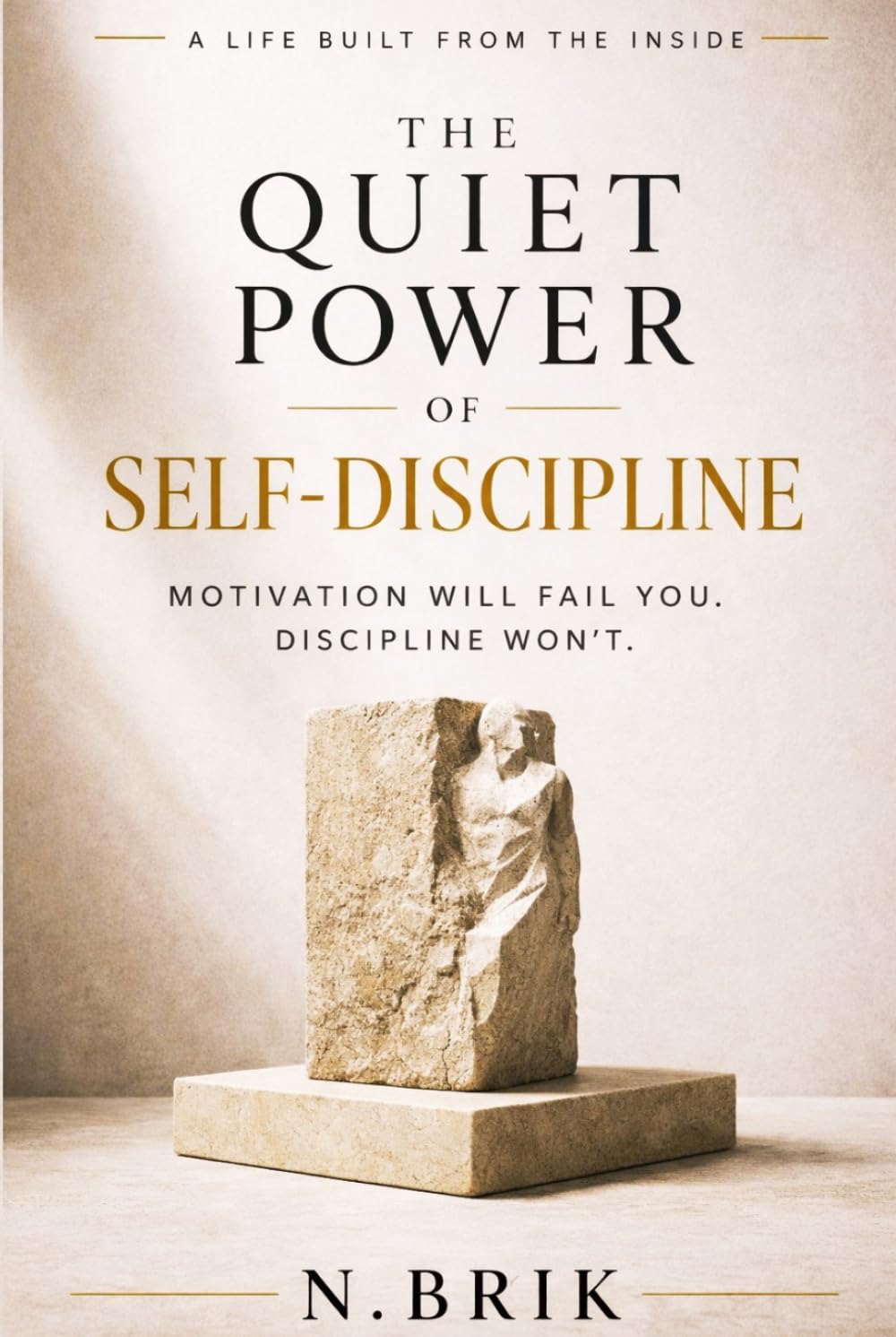 The Quiet Power of Self-Discipline: Motivation Will Fail You. Discipline Won’t