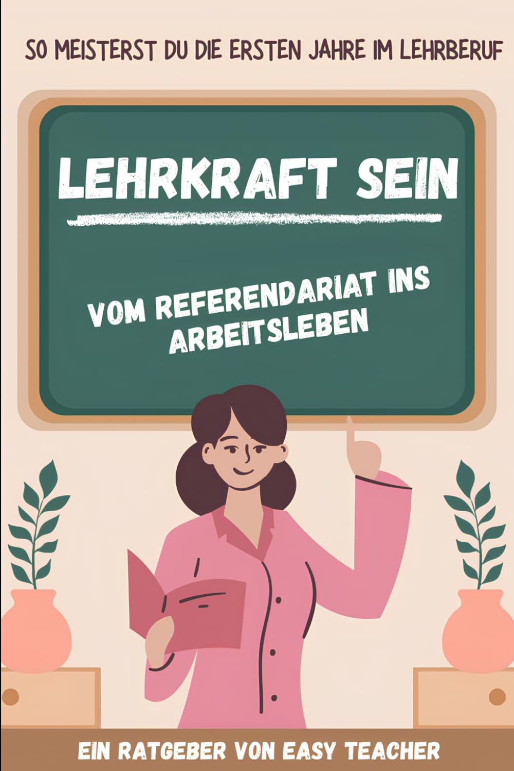 Lehrkraft sein: Vom Referendariat ins Arbeitsleben: So meisterst du die ersten Jahre im Lehrberuf