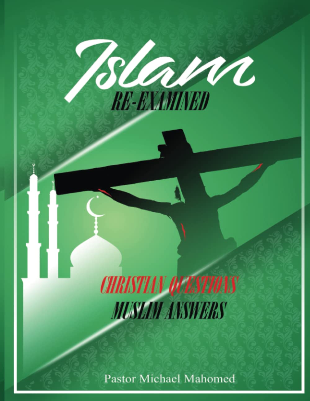 Islam Re-Examined: Christian Questions & Muslim Answers