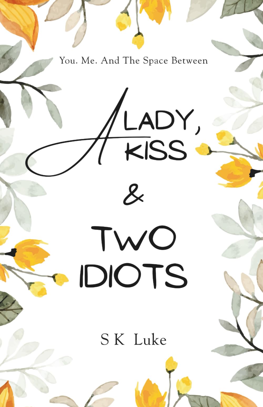 A Lady, A Kiss And Two Idiots: You. Me. And The Space Between