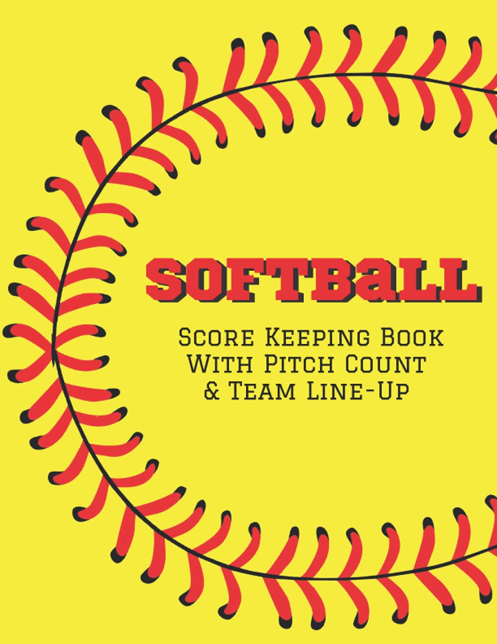 Softball Score Keeping Book With Pitch Count & Team Line-Up: Log Book & Training Practice Session Tracker For Softball Players And Coaches