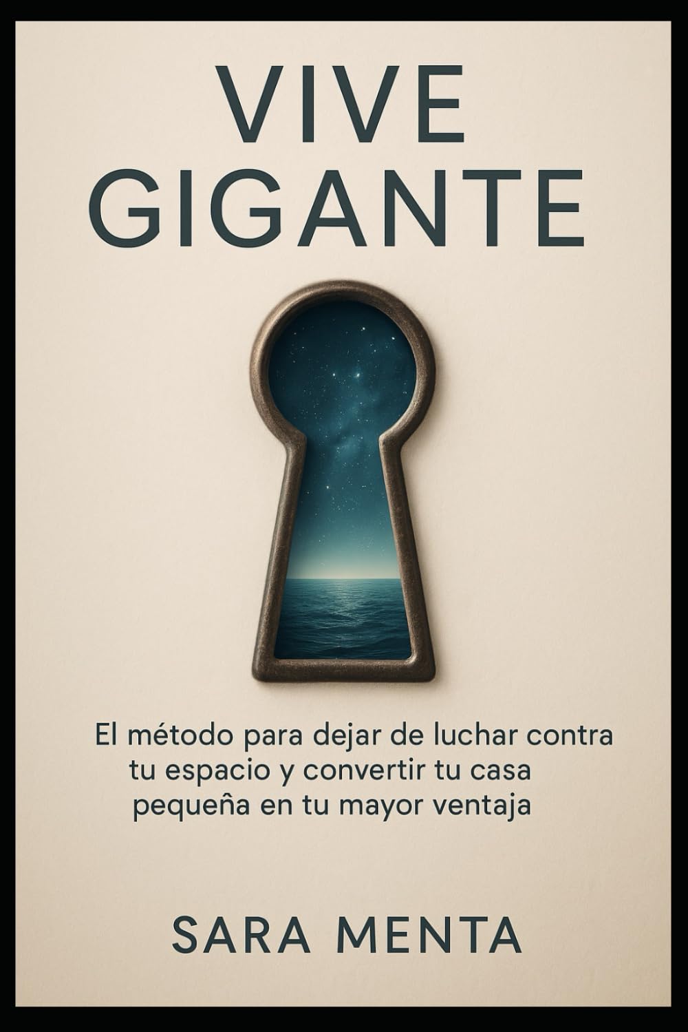 Vive Gigante: EL método para dejar de luchar contra tu espacio y convertir tu casa pequeña en tu mayor ventaja.