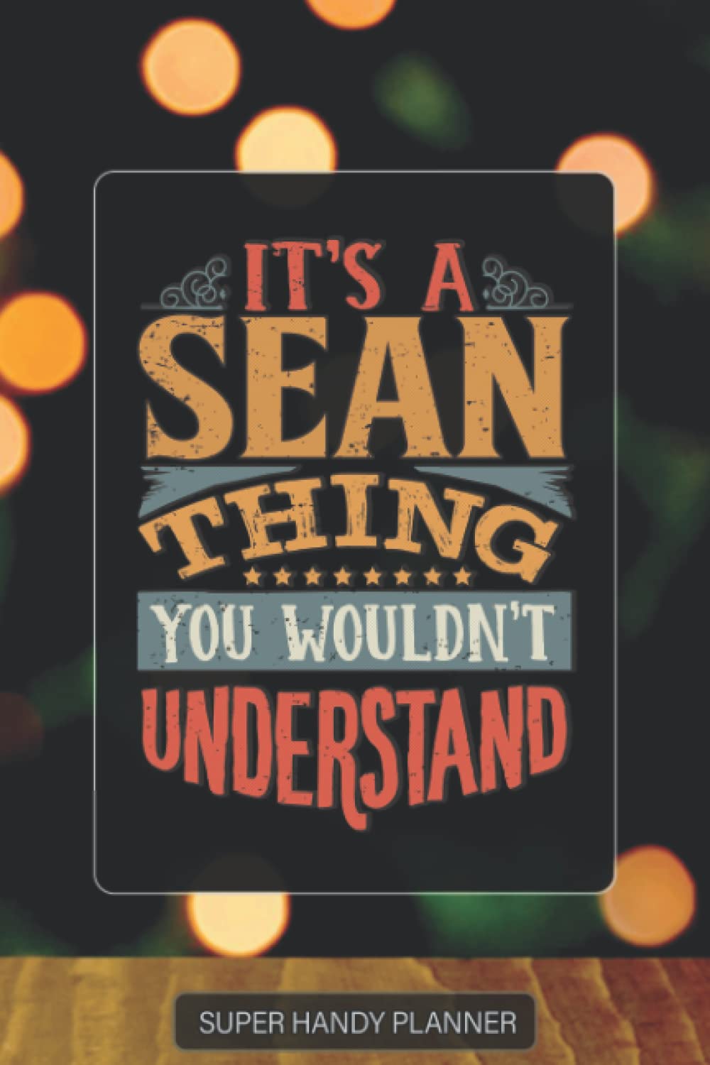 Sean: It's A Sean Thing You Wouldnt Understand - Custom Name Gift Planner Calendar Notebook Journal