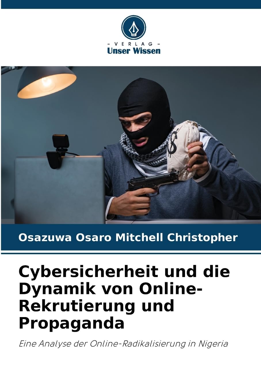 Cybersicherheit und die Dynamik von Online-Rekrutierung und Propaganda: Eine Analyse der Online-Radikalisierung in Nigeria