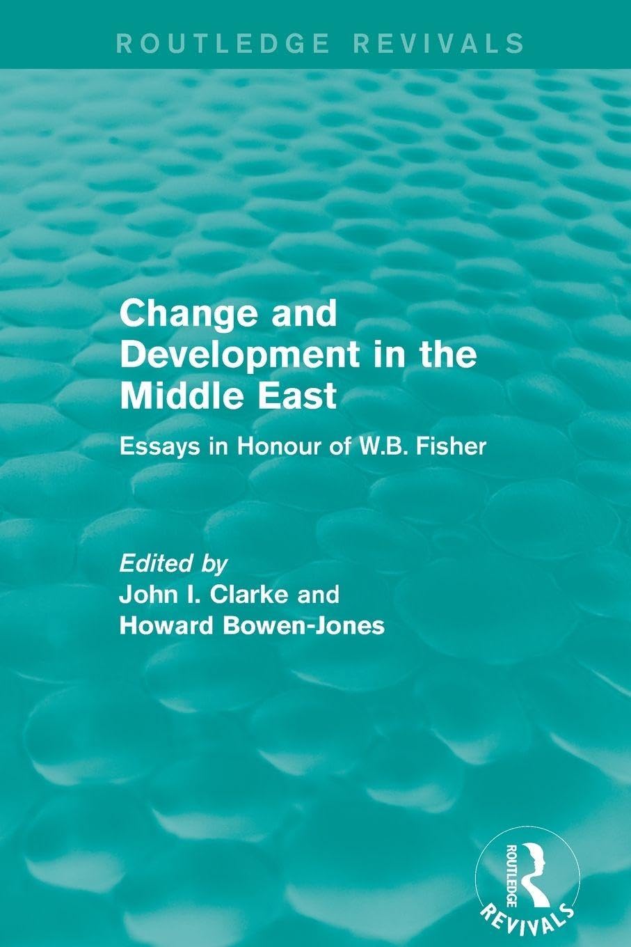 Routledge Change and Development in the Middle East ( Revivals): Essays in honour of W.B. Fisher Paperback – Big Book, 20 August 2014