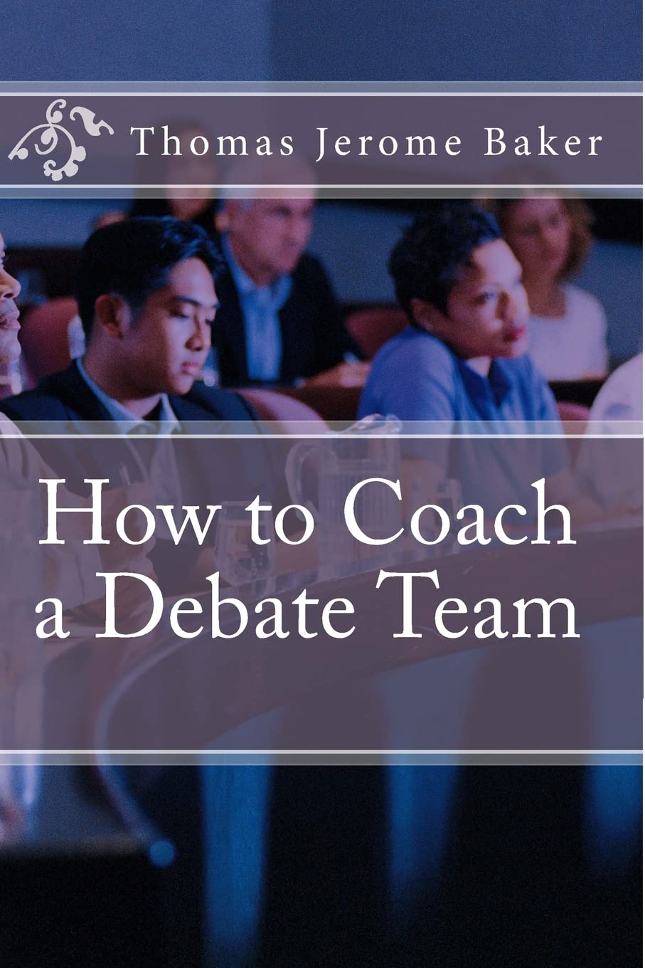 How to Coach a Debate Team Paperback – May 26, 2012