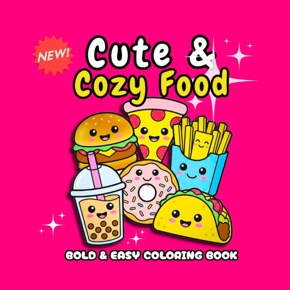 Cute and Cozy Food Coloring Book: Bold and Easy Simple Designs of Yummy Snacks, Drinks, and Fast Food for Relaxation, Stress Relief, and Fun | Perfect for Kids, Teens, and Adults