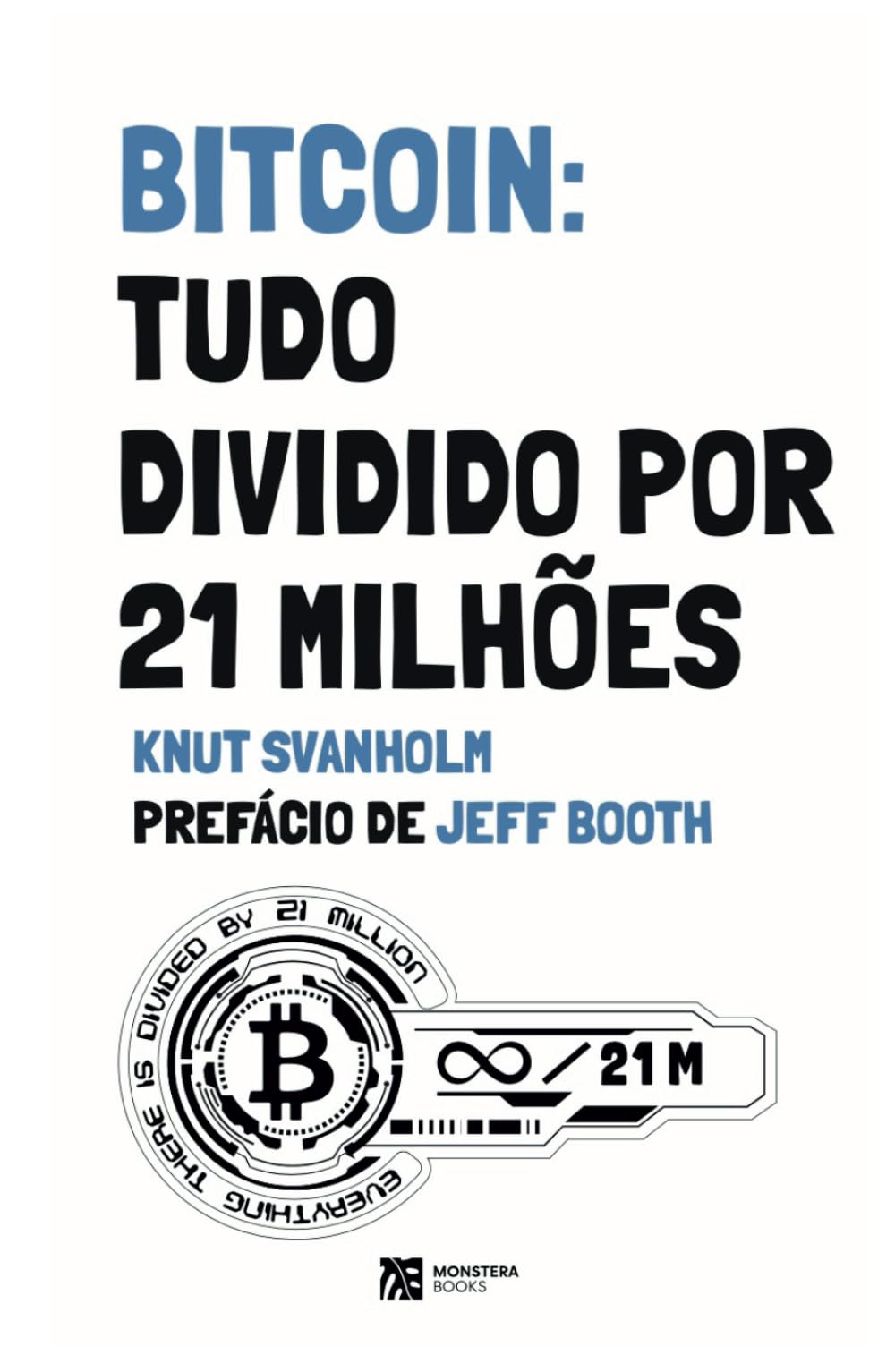Bitcoin: Tudo Dividido Por 21 Milhões (Portuguese Edition) : Svanholm,  Knut: Amazon.com.mx: Libros