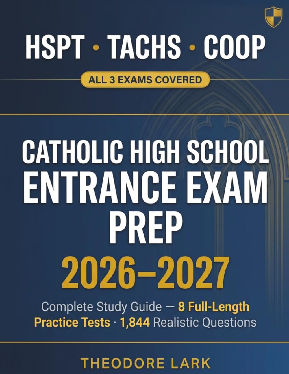 Catholic High School Entrance Exam Prep 2026-2027: Complete HSPT, TACHS & COOP Study Guide with 8 Full-Length Practice Tests, 1,844 Realistic ... and Proven Strategies for Every Schedule