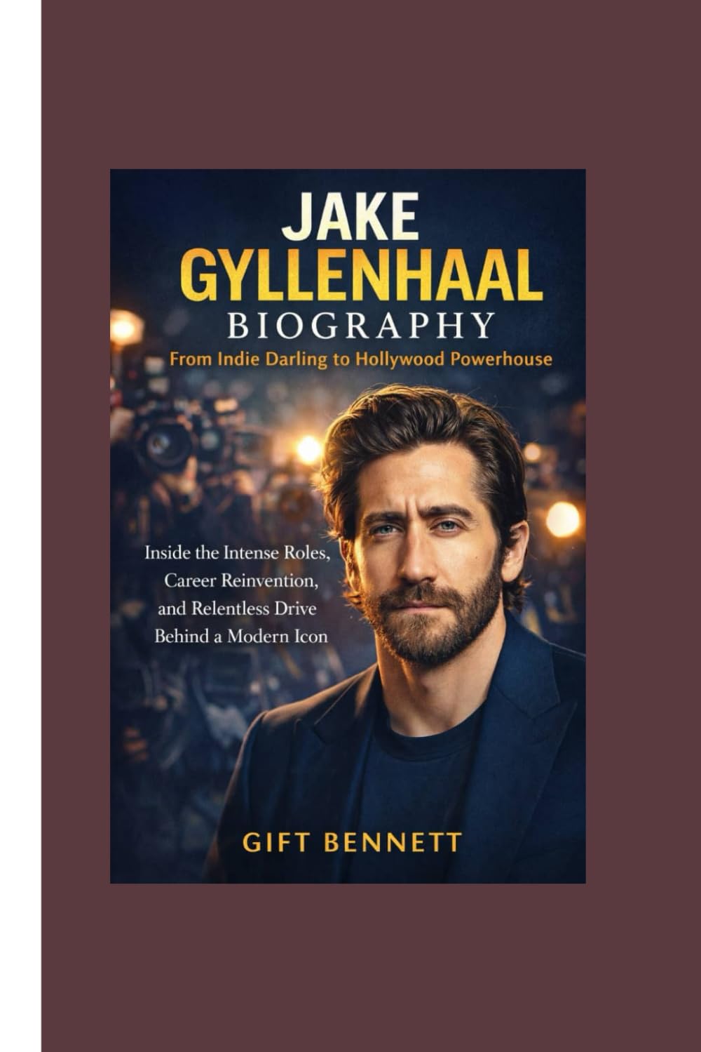 Jake Gyllenhaal Biography: From Indie Darling to Hollywood Powerhouse: Inside the Intense Roles, Career Reinvention, and Relentless Drive Behind a Modern Icon