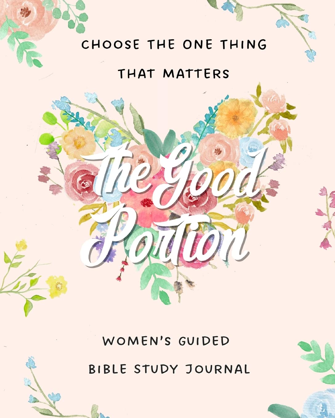 The Good Portion: Women's Guided Bible Study Journal