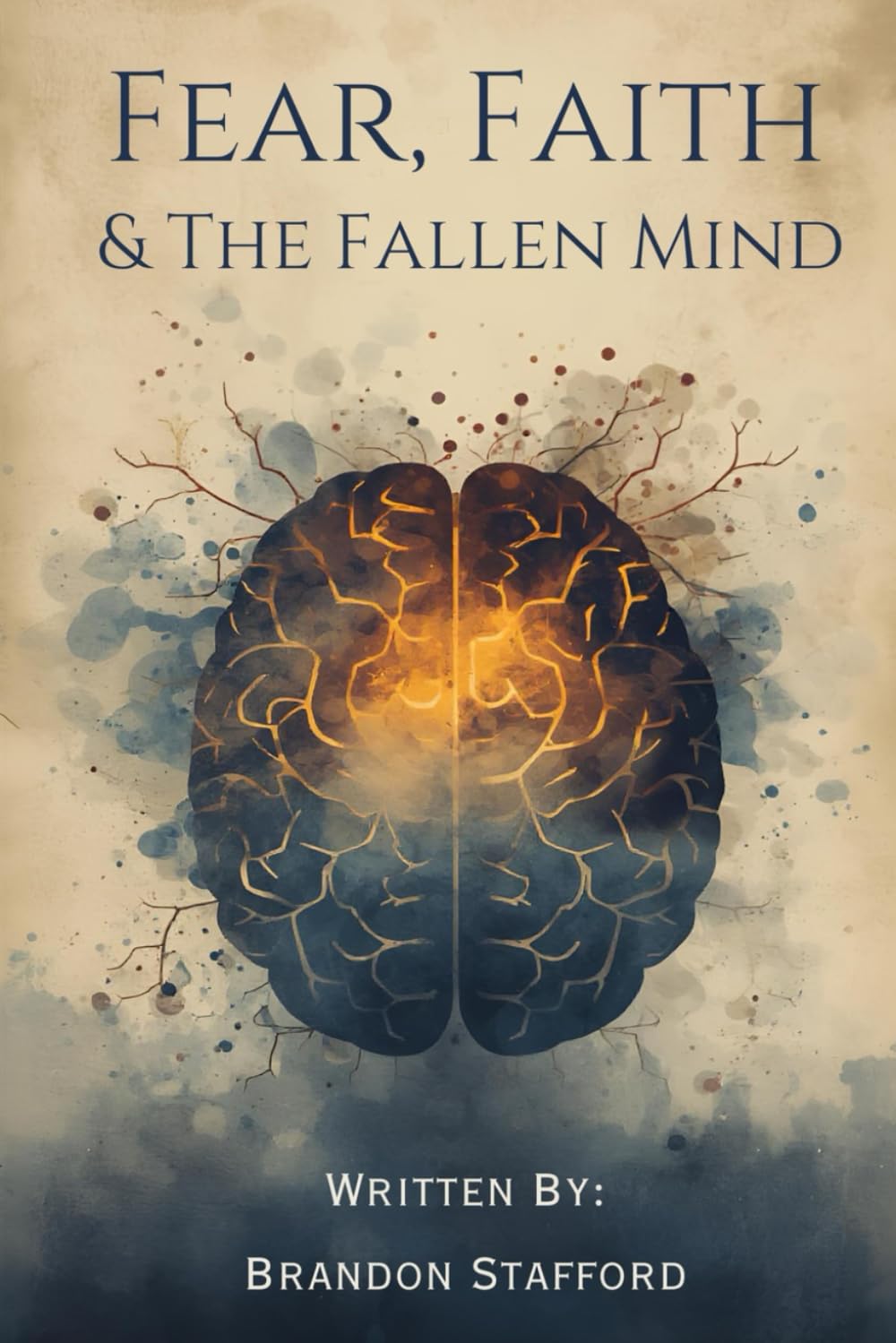 Fear, Faith, & The Fallen Mind: How The Gospel Restores the Hijacked Mind