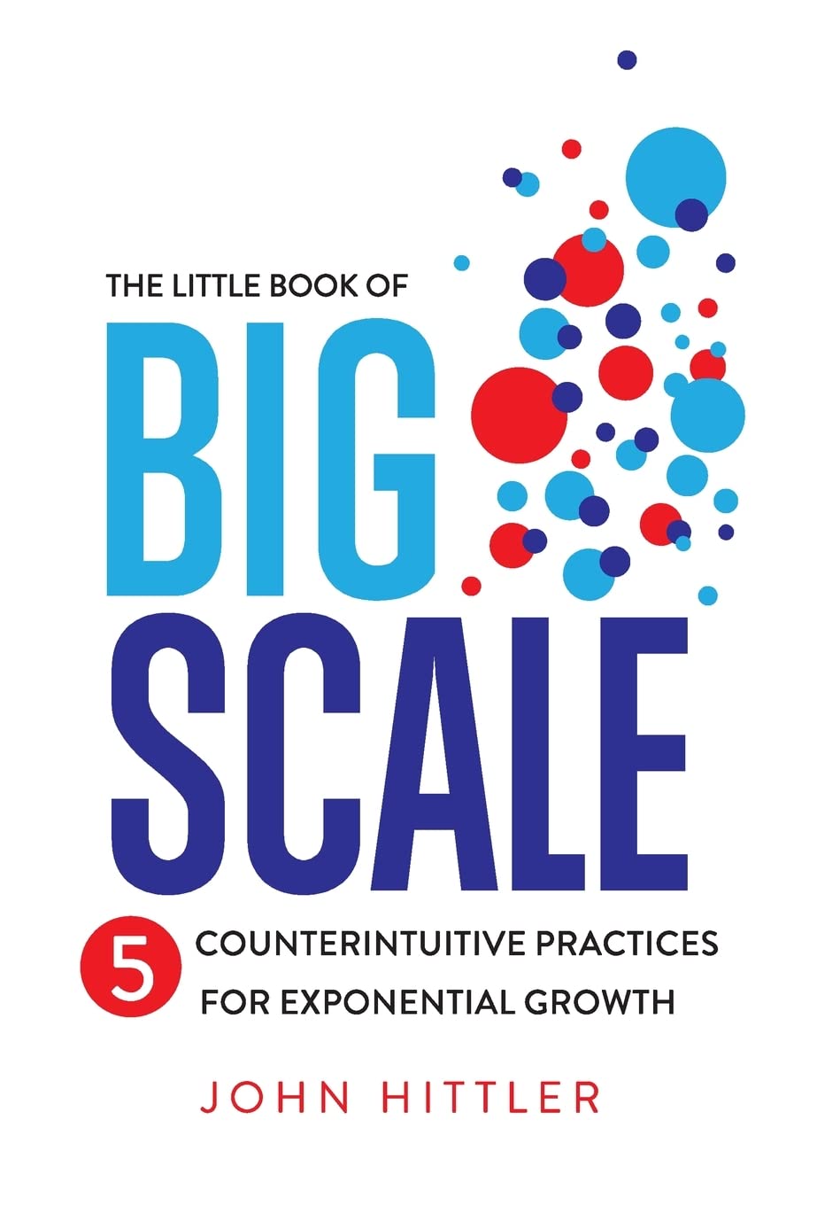 Buy The Little Book of Big Scale: 5 Counterintuitive Practices for Exponential Growth — BookShops.in