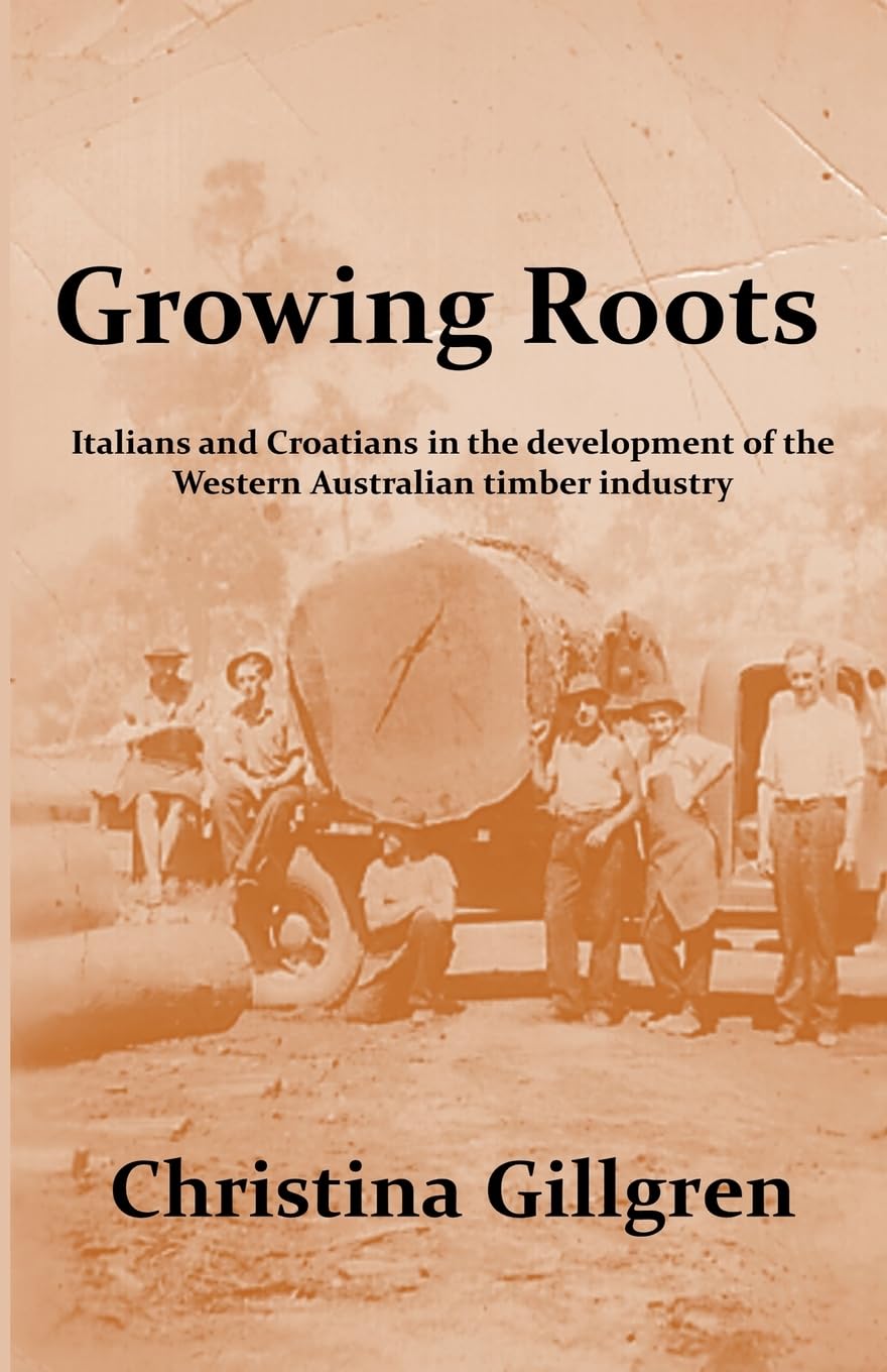 Growing Roots: Italians and Croatians in the Development of the Western Australian Timber Industry