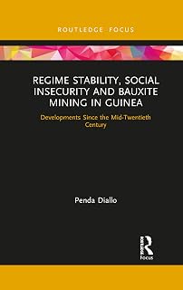 Regime Stability, Social Insecurity and Bauxite Mining in Guinea (Routledge Studies of the Extractive Industries and Sustainable Development)