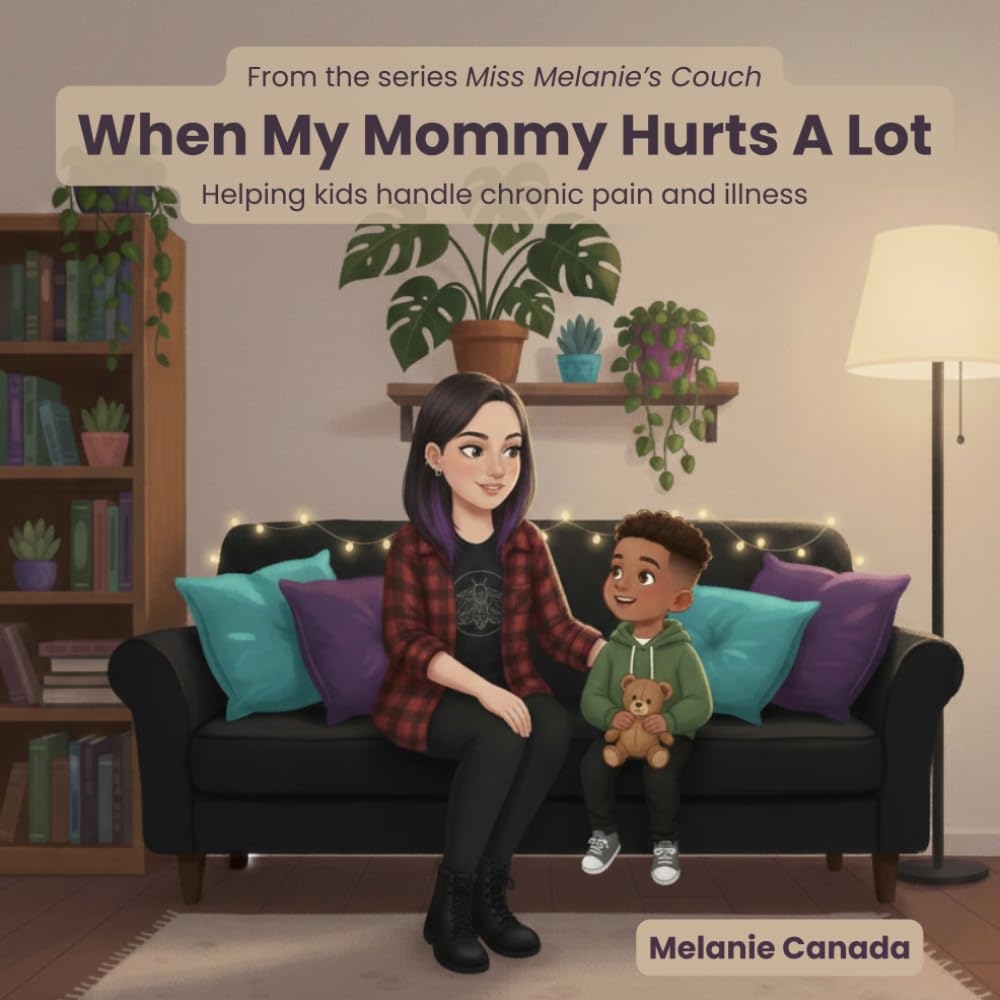 When My Mommy Hurts A Lot: Helping kids handle chronic pain and illness (Miss Melanie's Couch)