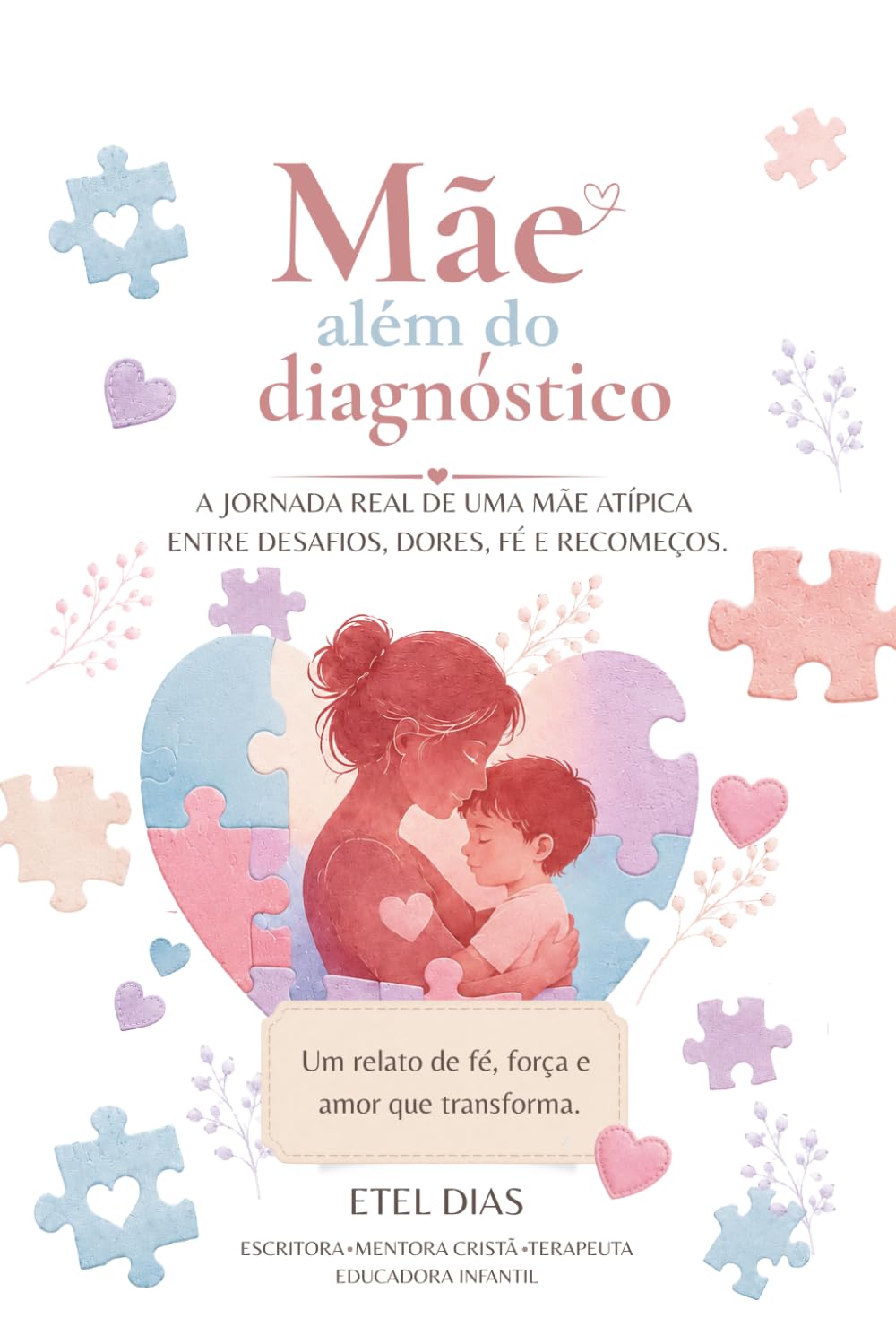 Mãe Além do Diagnóstico: Reflexões, fé e acolhimento para mães atípicas.