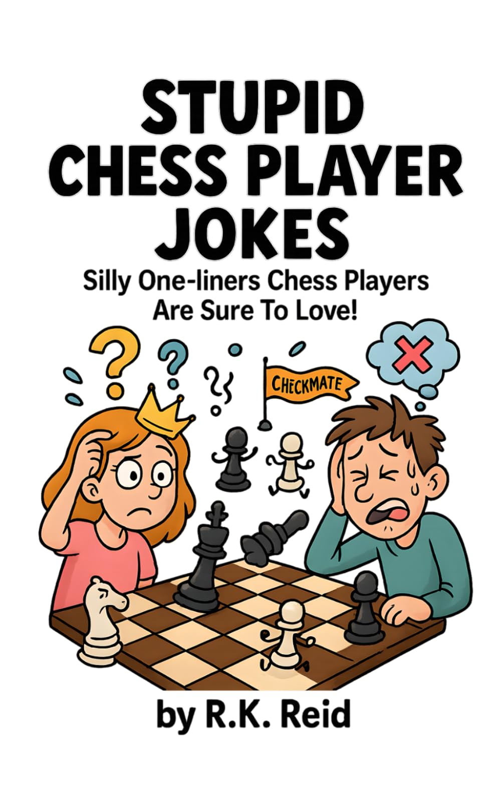 Stupid Chess Player Jokes: Funny Gifts For Chess Players: Silly One-liners Chess Players Are Sure To Love!