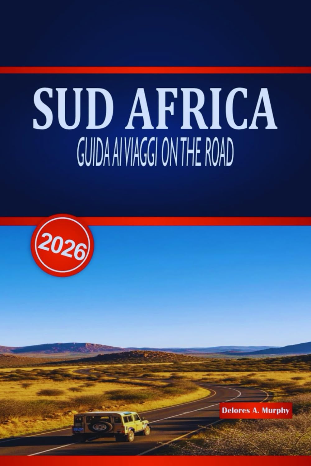 SUD AFRICA GUIDA AI VIAGGI ON THE ROAD 2026: Il tuo manuale pratico per viaggi panoramici sulla costa, avventure nella fauna selvatica, soste per il cibo e consigli per l'alloggio