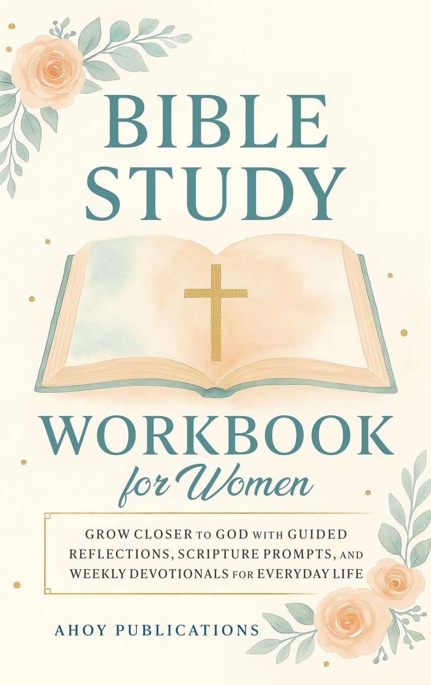 Bible Study Workbook for Women: Grow Closer to God with Guided Reflections, Scripture Prompts, and Weekly Devotionals for Everyday Life