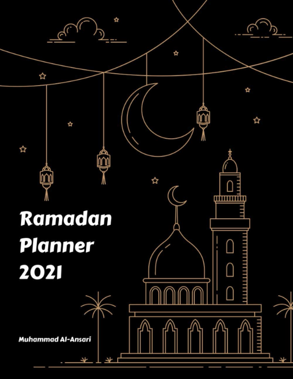 Ramadan Journal & Planner 2021: Guide to Help you Pray 5 Times a Day and Keep Reading Quran & Daily Hadith