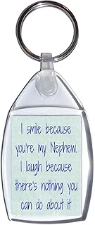 I smile because you're my Nephew. I laugh because there's nothing you can do about it - Keyring