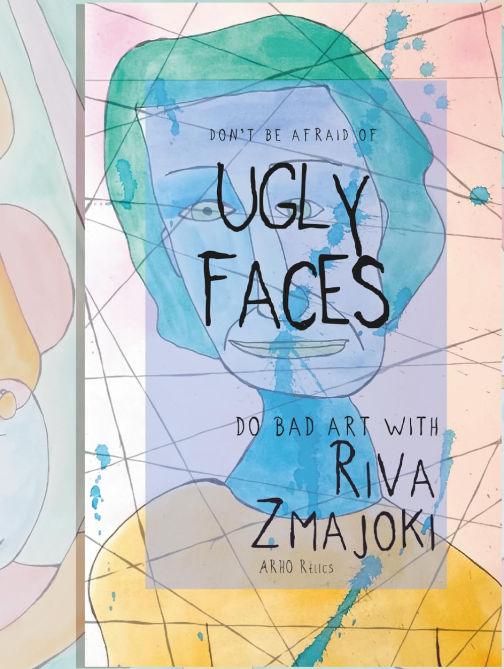 Ugly Faces: Drawing Handbook for Colouring and Practice (Do Bad Art With Riva Zmajoki)