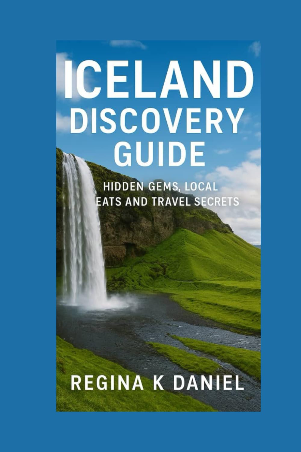 Iceland Discovery Guide: Hidden Gems, Local Eats And Travel Secrets