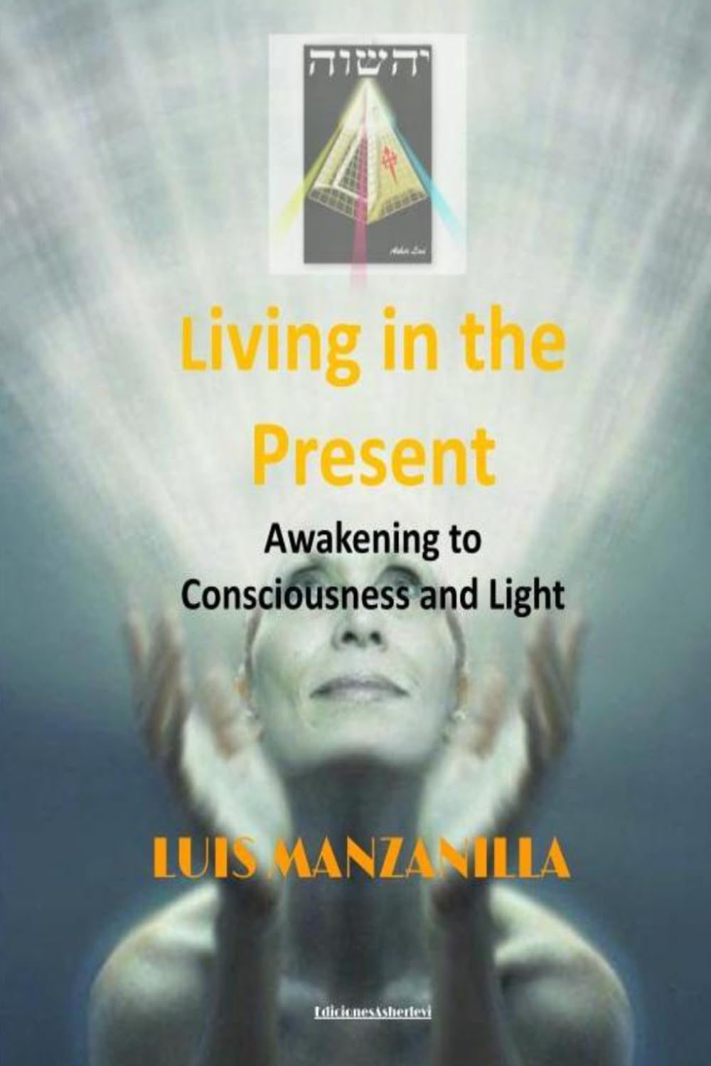 Awakening: Living in the Present: A Path to Consciousness, Light, and Inner Transformation