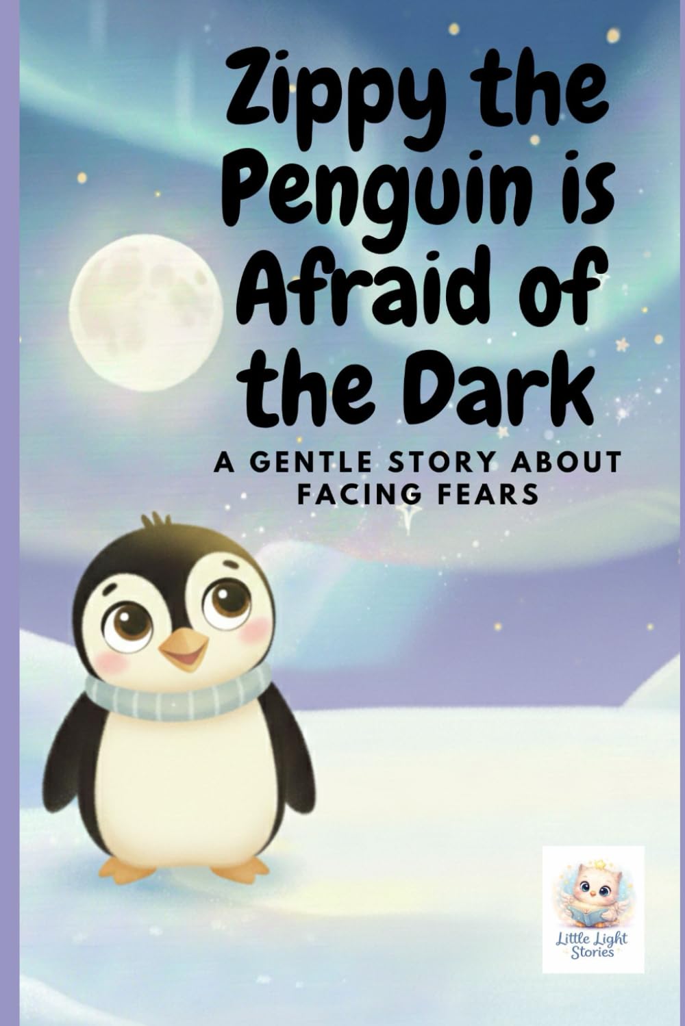 Zippy the Penguin is Afraid of the Dark: A gentle story about facing fears: 1 (Zippy the Brave Penguin)