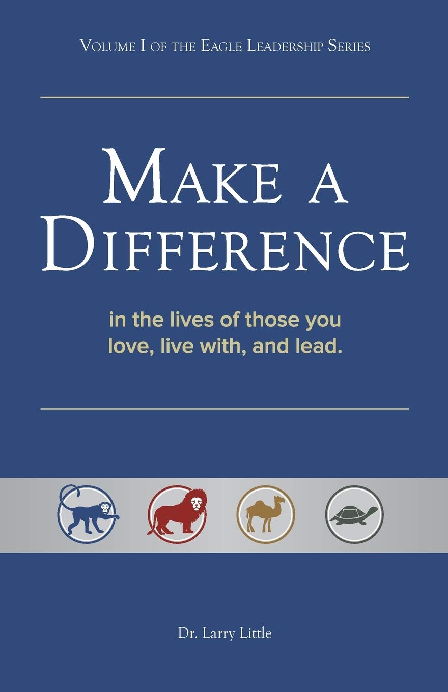 Make A Difference: In the lives of those you love, live with, and lead