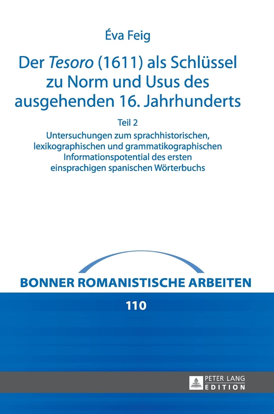 Bonner romanistische Arbeiten: Untersuchungen zum sprachhistorischen, lexikographischen und grammatikographischen Informationspotential des ersten einsprachigen spanischen Woerterbuchs- Teil 1 und 2