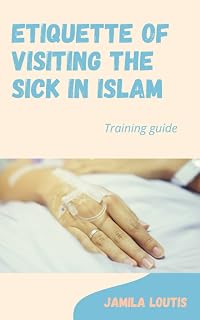 Etiquette of visiting the sick in Islam: Training guide