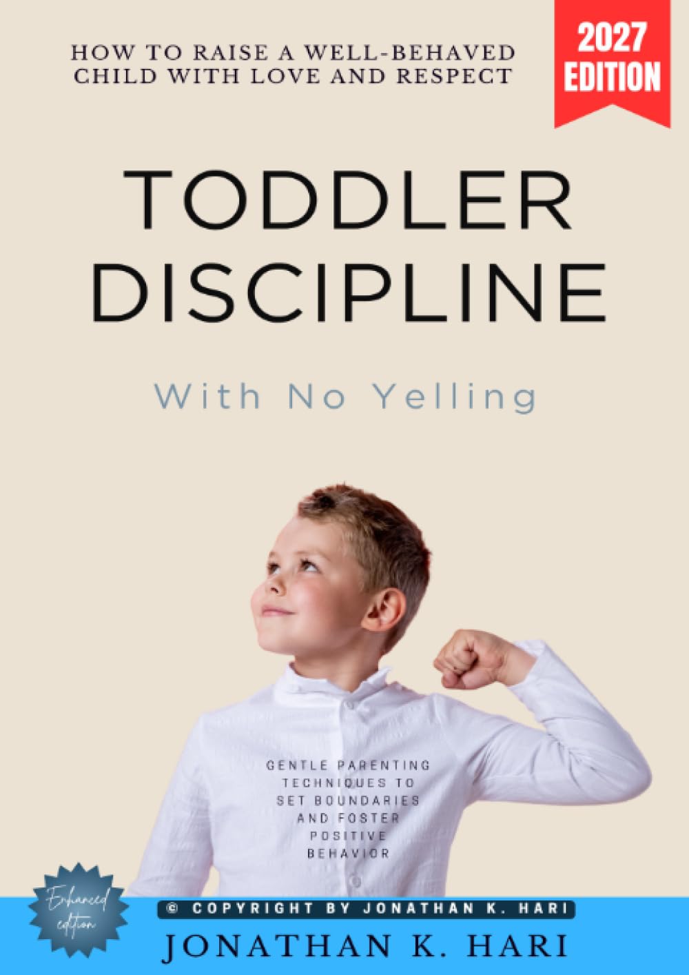 Toddler Discipline With No Yelling:: How to Raise a Well-Behaved Child with Love and Respect (Gentle Parenting Techniques to Set Boundaries and Foster Positive Behavior)