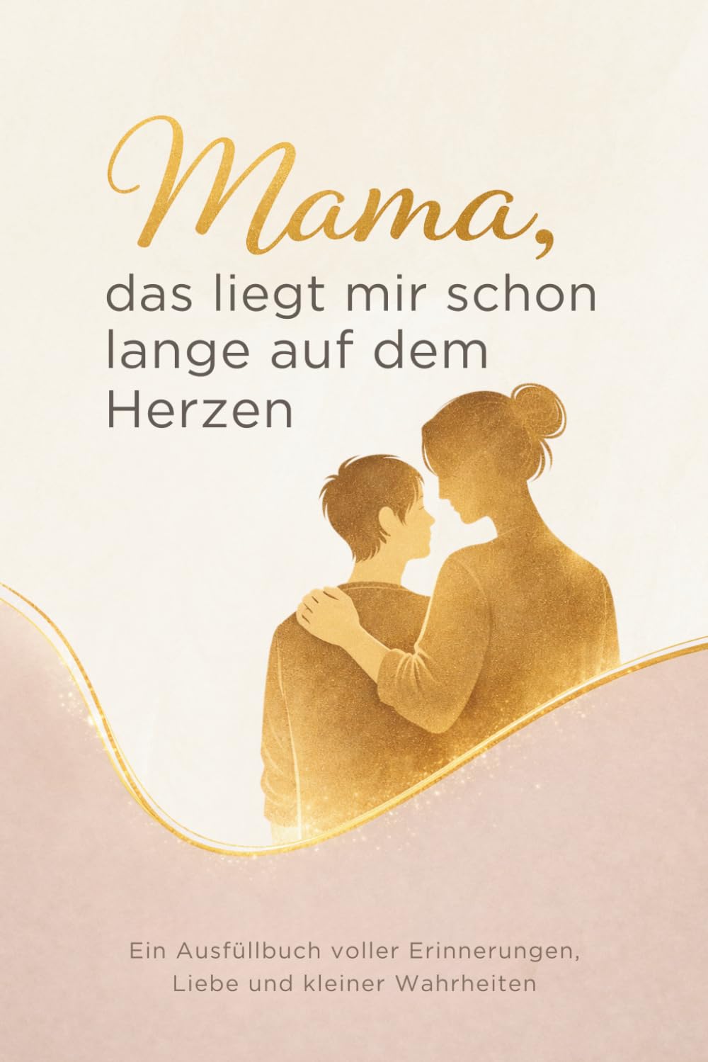 Mama, das liegt mir schon lange auf dem Herzen: Ein Ausfüllbuch voller Erinnerungen, Liebe und kleiner Wahrheiten