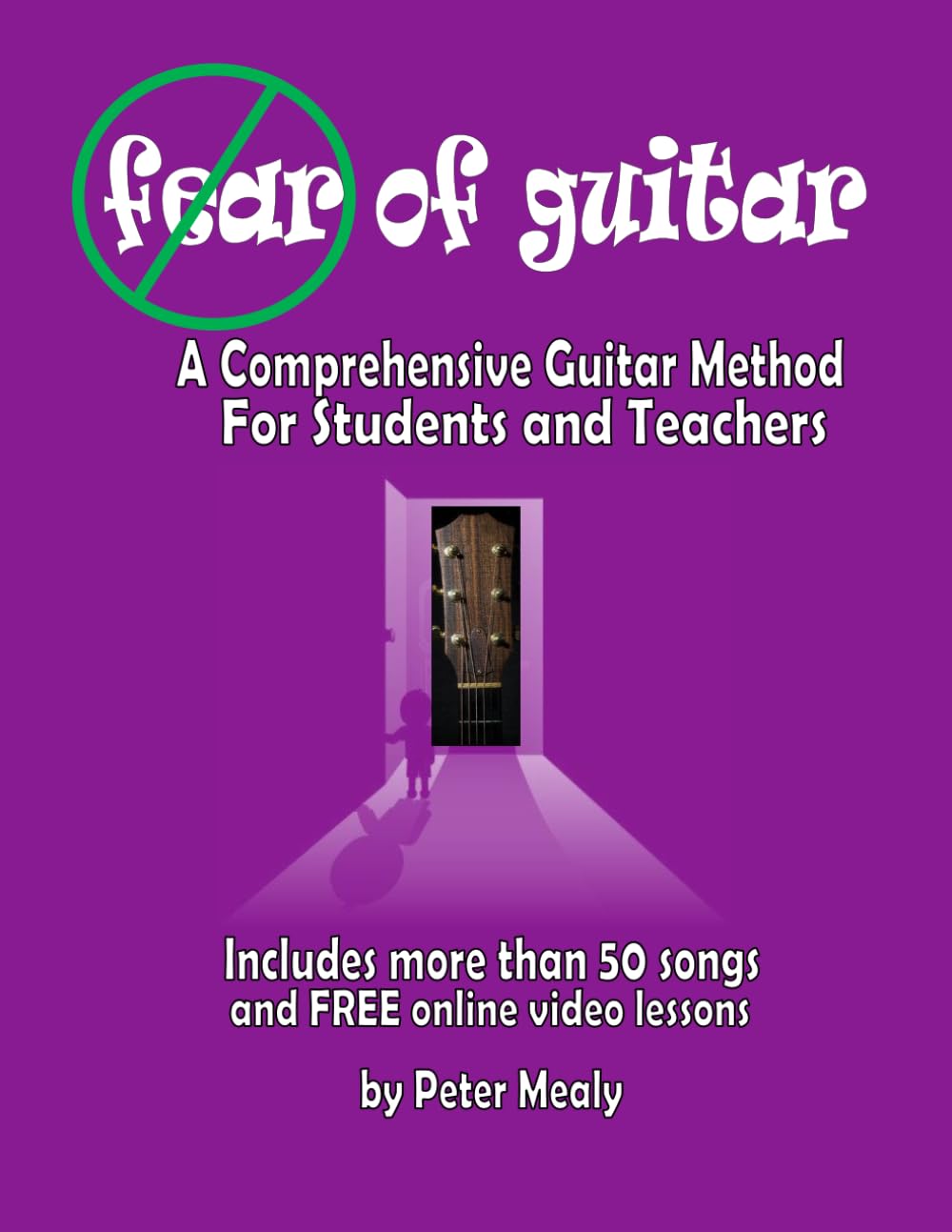 Fear of Guitar: A Comprehensive Guitar Method for Students and Teachers