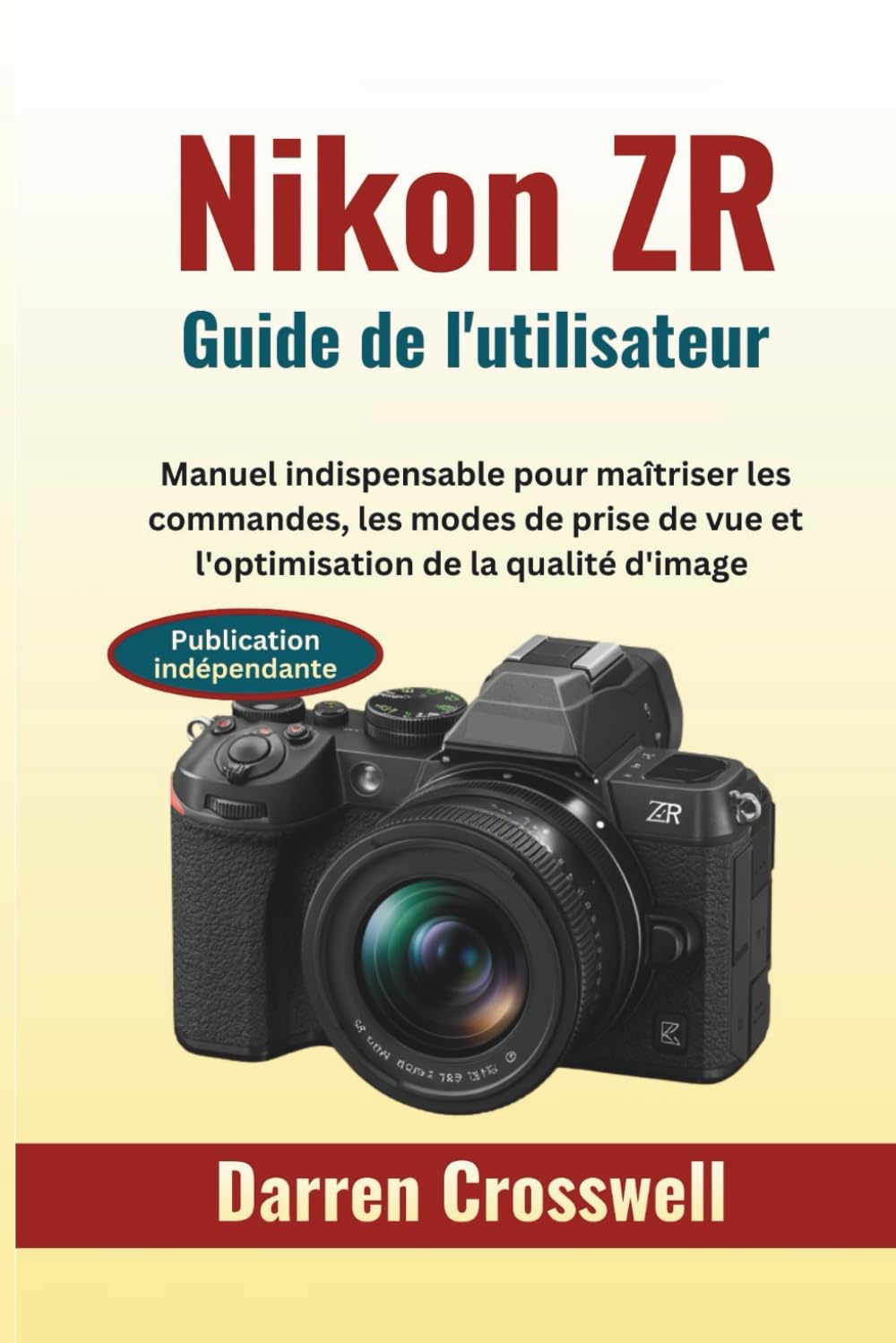 Nikon ZR Guide de l'utilisateur: Manuel indispensable pour maîtriser les commandes, les modes de prise de vue et l'optimisation de la qualité d'image