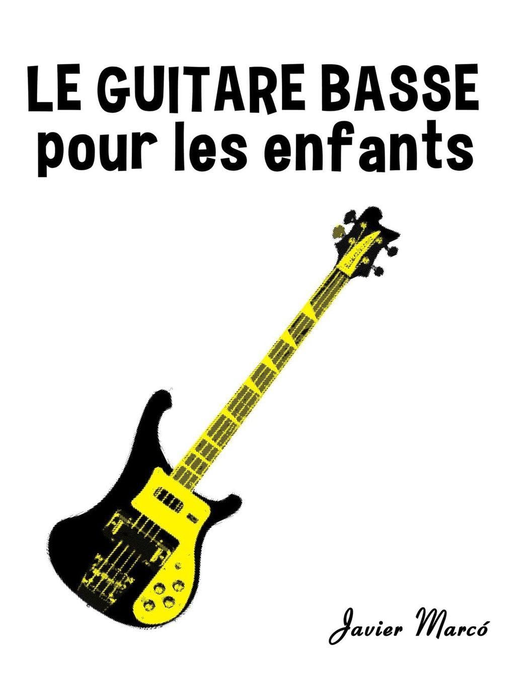 La Guitare Basse pour les enfants: Chants de Noël, Musique Classique, Comptines, Chansons Folklorique et Traditionnelle! (Partitions Musicales Pour Les Enfants)
