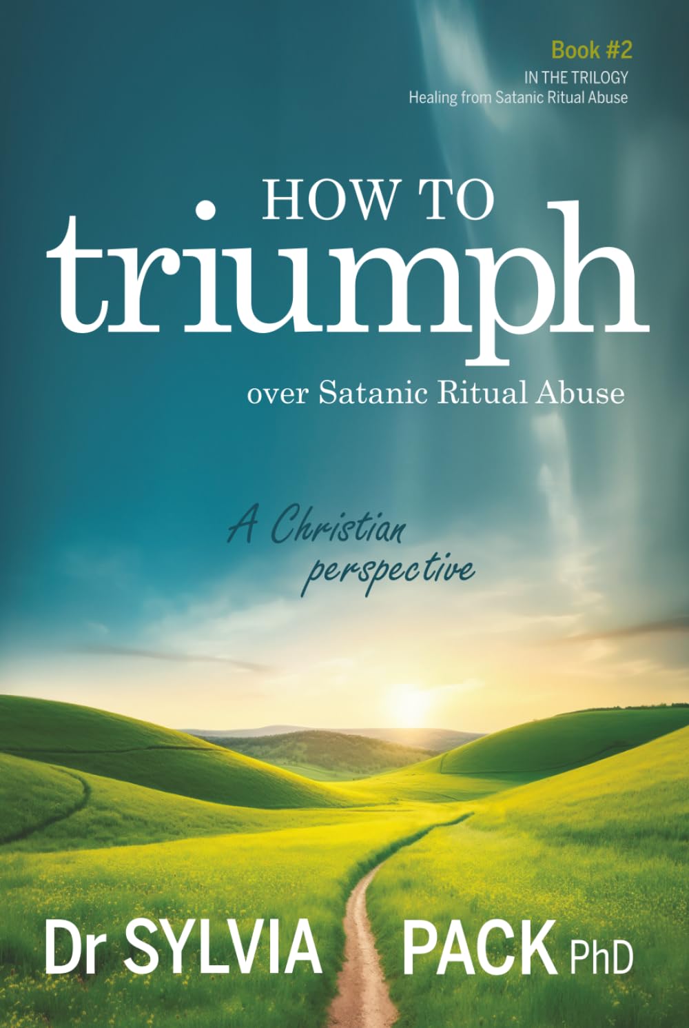 How to triumph over Satanic Ritual Abuse: A Christian perspective (Healing from Satanic Ritual Abuse)