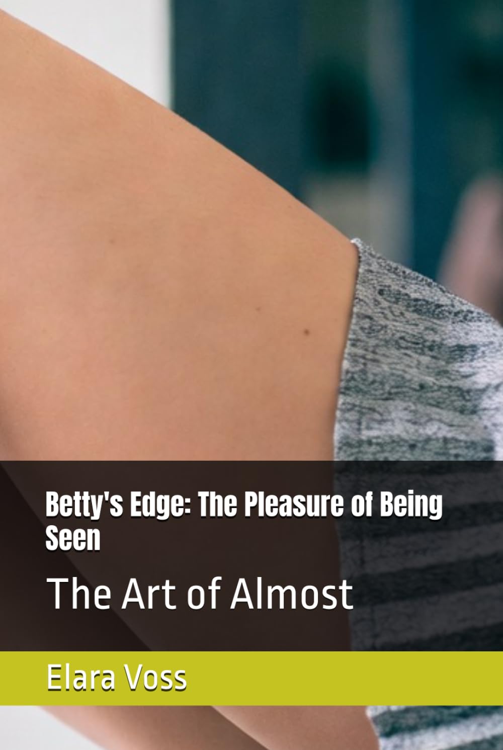Betty's Edge: The Pleasure of Being Seen: The Art of Almost