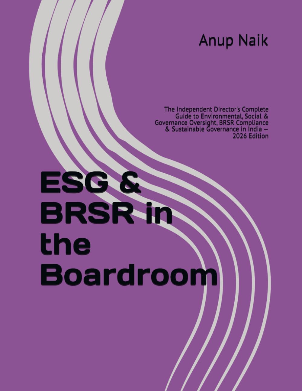 ESG & BRSR in the Boardroom: The Independent Director's Complete Guide to Environmental, Social & Governance Oversight, BRSR Compliance & Sustainable ... India — 2026 Edition (Corporate Governance)