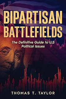 Bipartisan Battlefields: The Definitive Guide to U.S Political Issues