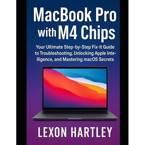 MacBook Pro with M4 Chips: Your Ultimate Step-by-Step Fix-It Guide to Troubleshooting, Unlocking Apple Intelligence, and Mastering macOS Secrets