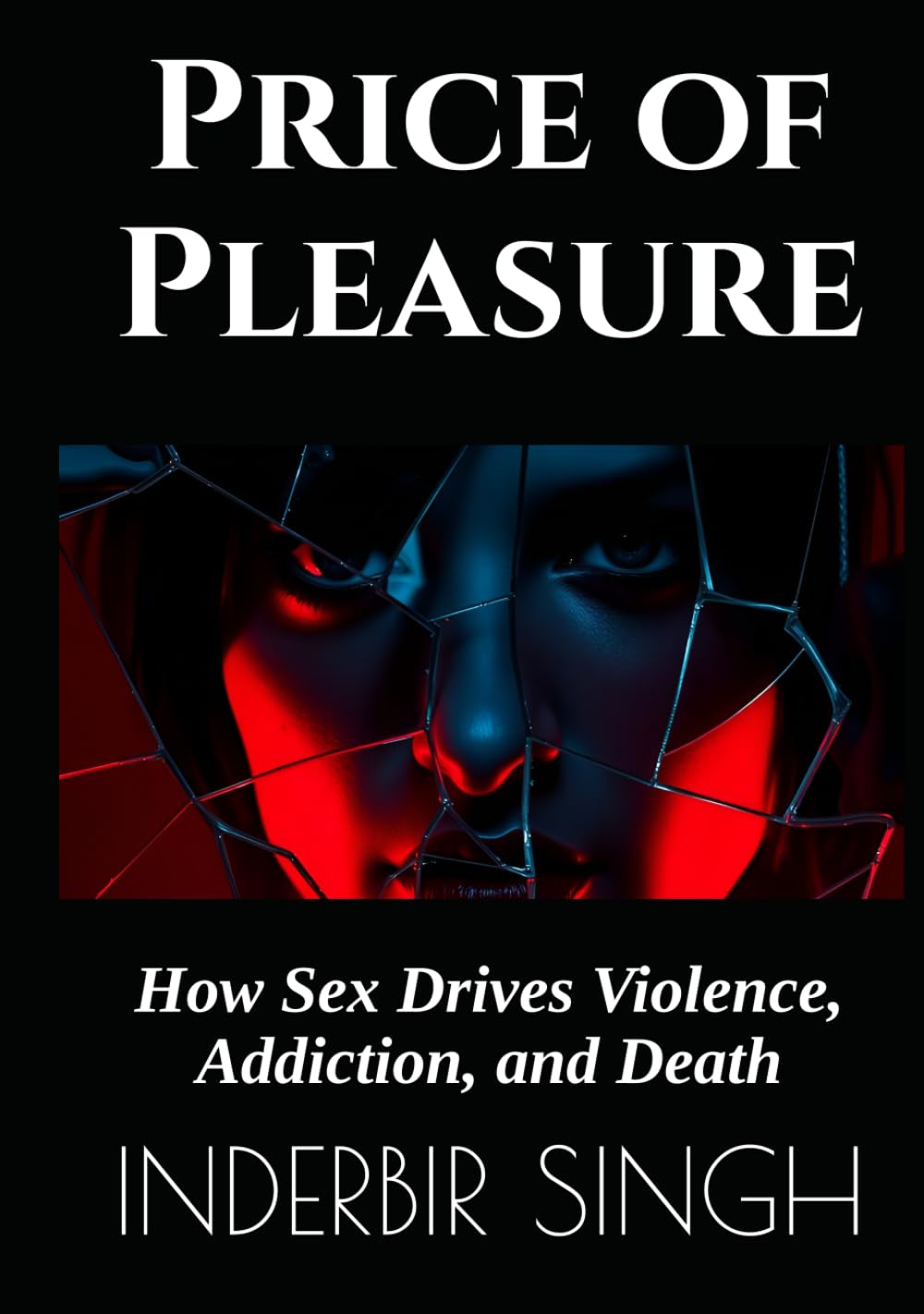 Price of Pleasure: How Sex Drives Violence, Addiction, and Death