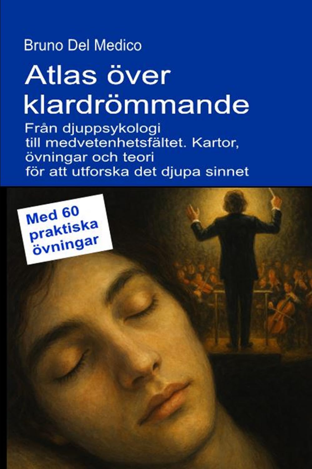 Atlas över klardrömmande. Från djuppsykologi till medvetenhetsfältet.: Kartor, övningar och teori för att utforska det djupa sinnet. Med 60 praktiska ... Publikationer av Bruno Del Medico på svenska)