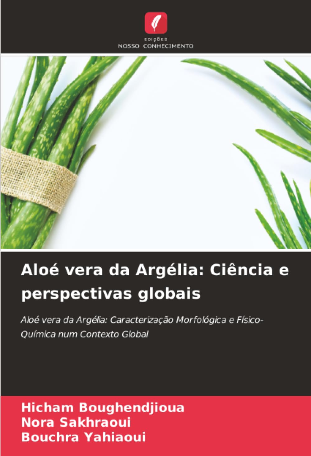 Aloé vera da Argélia: Ciência e perspectivas globais: Aloé vera da Argélia: Caracterização Morfológica e Físico-Química num Contexto Global