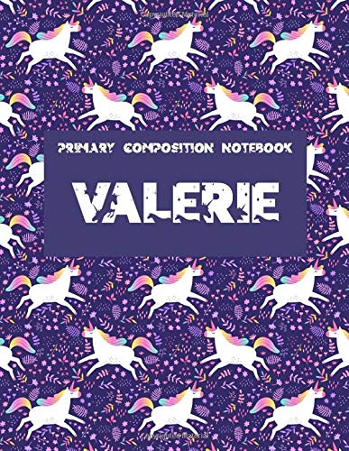 Primary Composition Notebook : Valerie: Primary Story Journal. Grades K-2 School Exercise Book. Dotted Midline and Picture Space. Unicorn Composition ... Gift for girls. Personalized Name