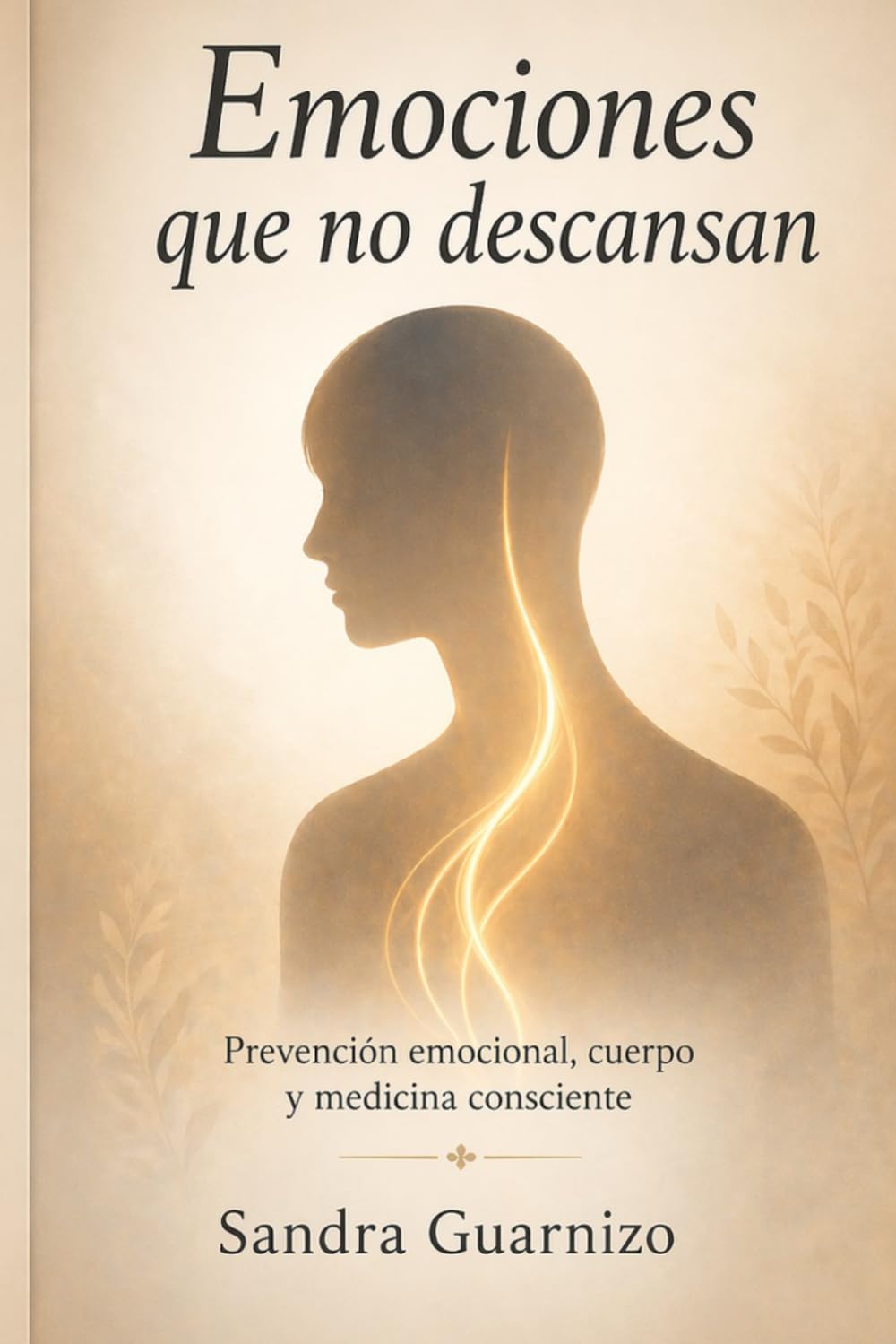 Emociones que no descansan: Prevención emocional, cuerpo y medicina consciente